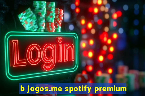 b jogos.me spotify premium